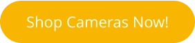 Shop Cameras Now!